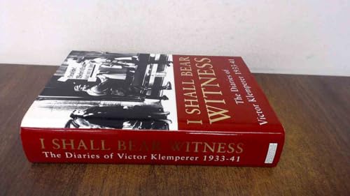 I Shall Bear Witness the Diaries of Victor Klemperer 1933-41
