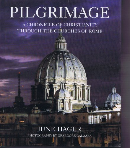 Pilgrimage: A Chronicle of Christianity Through the Churches of Rome