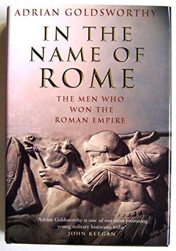 In the Name of Rome: The Men Who Won the Roman Empire