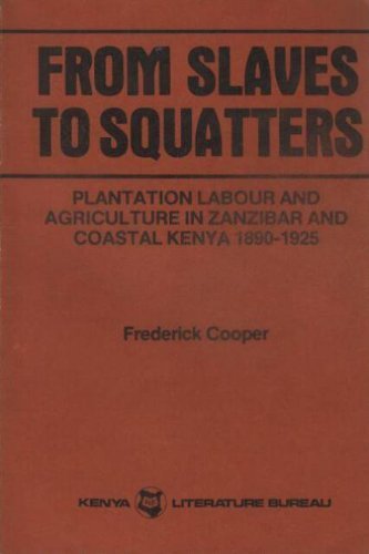 From Slaves to Squatters: Plantation Labor and Agriculture in Zanzibar and Coastal Kenya, 1890-1925