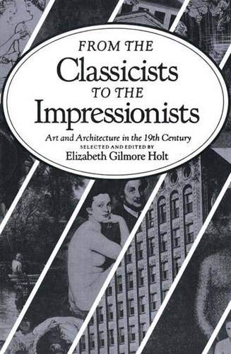 From the Classicists to the Impressionists: Art and Architecture in the Nineteenth Century (Documentary History of Art, Vol 3)