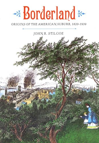 Borderland: Origins of the American Suburb, 1820-1939