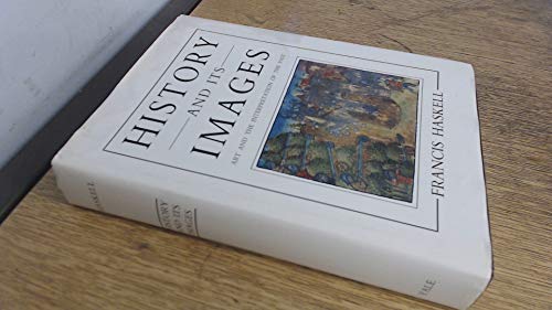 History and Its Images: Art and the Interpretation of the Past