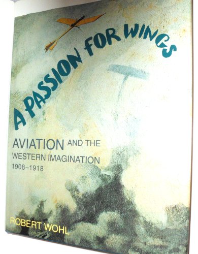 A Passion for Wings: Aviation and the Western Imagination, 1908-1918