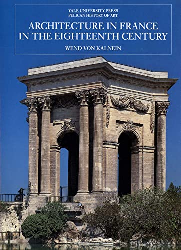 Architecture in France in the Eighteenth Century (The Yale University Press Pelican History of Art)