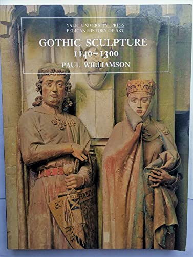 Gothic Sculpture, 1140 1300 (The Yale University Press Pelican History of Art Series)