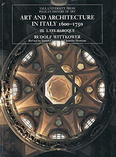 Art and Architecture in Italy 1600-1750, Vol. 3: Late Baroque (Yale University Press Pelican History of Art)