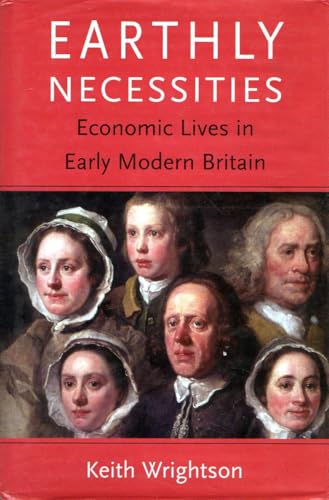 Earthly Necessities: Economic Lives in Early Modern Britain (The New Economic History of Britain seri)