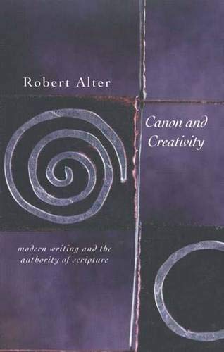 Canon and Creativity: Modern Writing and the Authority of Scripture (The Franz Rosenzweig Lecture Series)