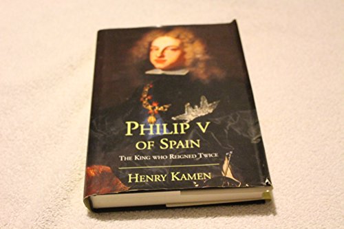 Philip V of Spain: The King Who Reigned Twice
