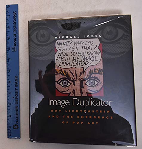 Image Duplicator: Roy Lichtenstein and the Emergence of Pop Art