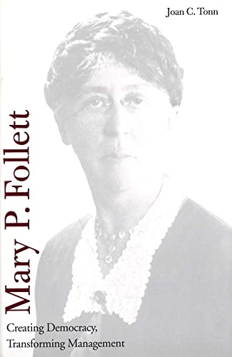 Mary P. Follett: Creating Democracy, Transforming Management