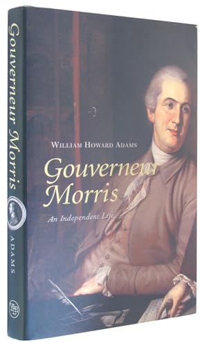 Gouverneur Morris: An Independent Life