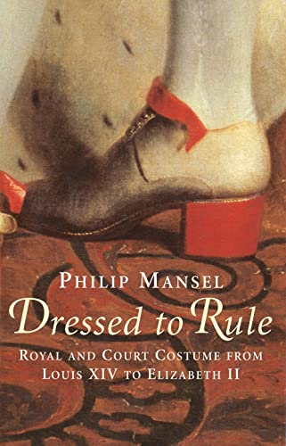 Dressed to Rule: Royal and Court Costume from Louis XIV to Elizabeth II