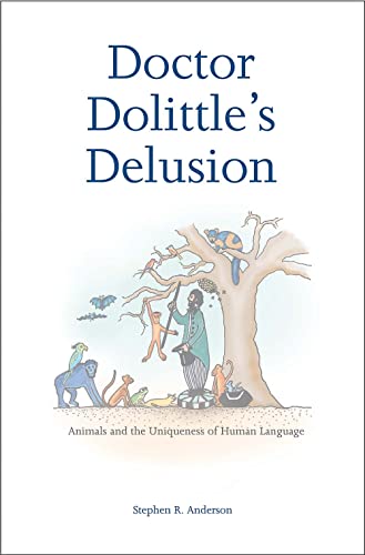 Doctor Dolittle's Delusion: Animals and the Uniqueness of Human Language