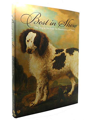Best in Show: The Dog in Art from the Renaissance to Today