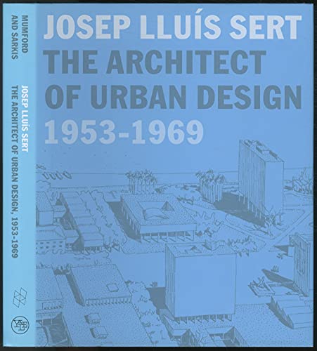 Josep Lluís Sert: The Architect of Urban Design, 1953-1969