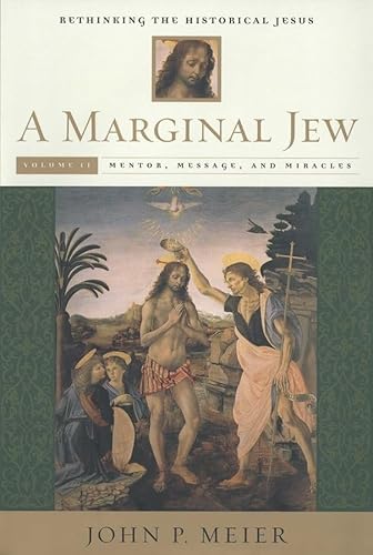 A Marginal Jew: Rethinking the Historical Jesus, Volume II: Mentor, Message, and Miracles (The Anchor Yale Bible Reference Library)