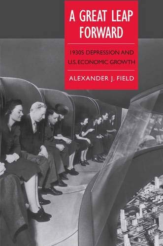 A Great Leap Forward: 1930s Depression and U.S. Economic Growth (Yale Series in Economic and Financial History)