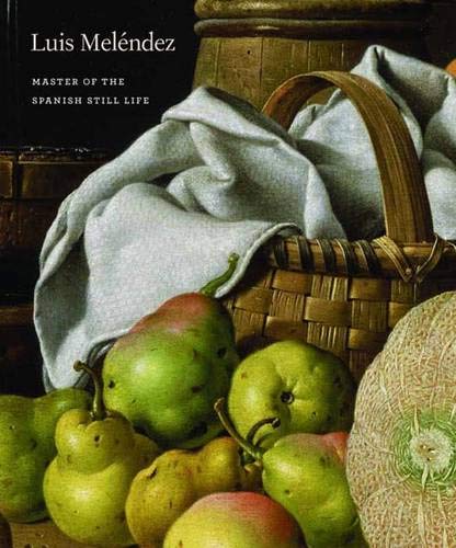 Luis Meléndez: Master of the Spanish Still Life