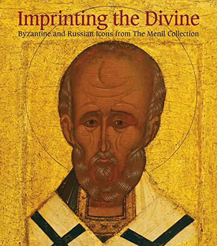 Imprinting the Divine: Byzantine and Russian Icons from The Menil Collection