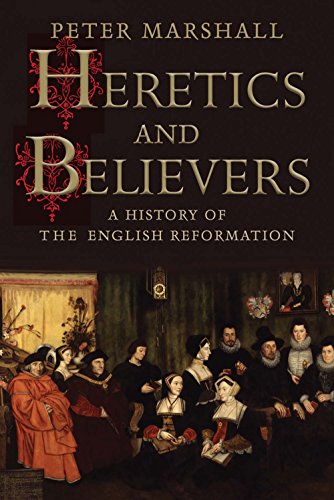 Heretics and Believers: A History of the English Reformation