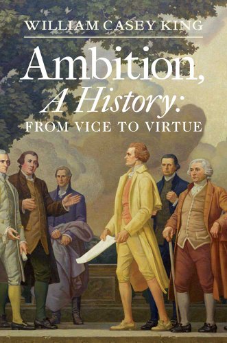 Ambition, a History: From Vice to Virtue