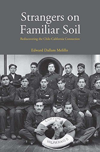 Strangers on Familiar Soil: Rediscovering the Chile-California Connection (Yale Agrarian Studies Series)