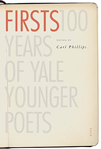 Firsts: 100 Years of Yale Younger Poets (Yale Series of Younger Poets)