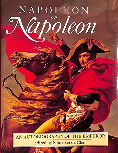 Napoleon on Napoleon: The autobiography of the Emperor