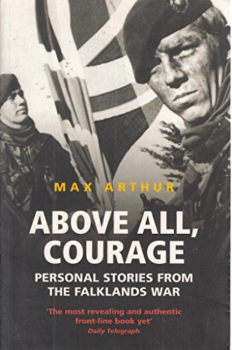 Above All, Courage: Personal Stories from the Falklands War