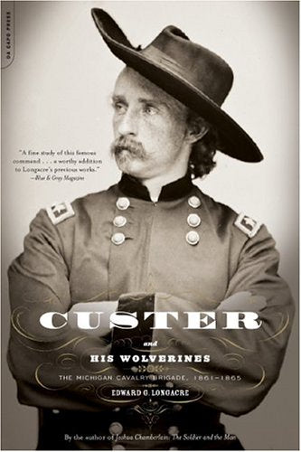 Custer And His Wolverines: The Michigan Cavalry Brigade, 1861-1865