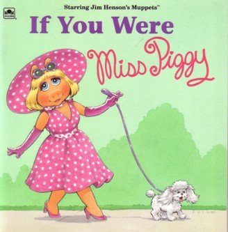 If You Were Piggy (Golden Books)