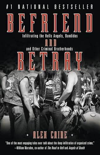 Befriend and Betray: Infiltrating the Hells Angels, Bandidos and Other Criminal Brotherhoods