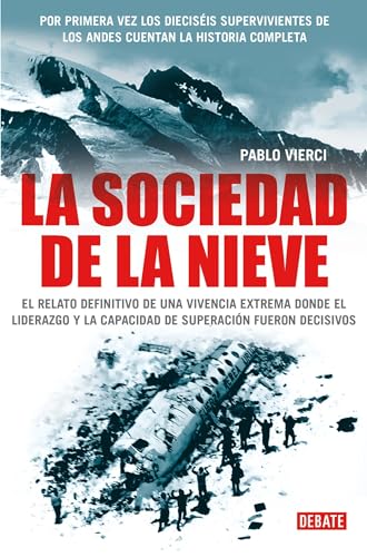 La sociedad de la nieve / The Snow Society: Por primera vez los 16 sobrevivientes de los Andes cuentan la historia completa