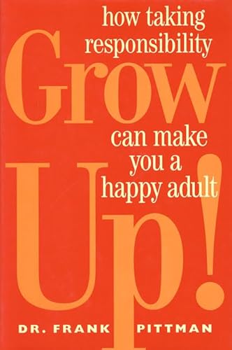 Grow Up!: How Taking Responsibility Can Make You A Happy Adult