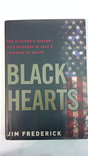 Black Hearts: One Platoon's Descent into Madness in Iraq's Triangle of Death