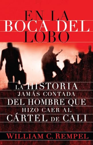 En la boca del lobo/ In the Mouth of the wolf: La Historia jamas contada del hombre que hizo caer al cartel de cali