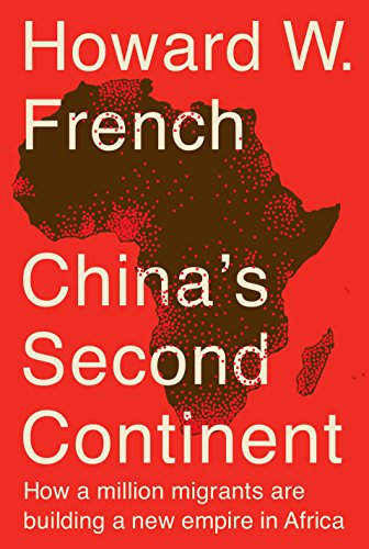 China's Second Continent: How a Million Migrants Are Building a New Empire in Africa