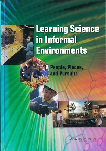 Learning Science in Informal Environments: People, Places, and Pursuits (Advancing Science, Technology, Engineering, and Mathematics Education)