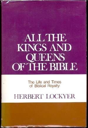 All the Kings and Queens of the Bible: The Life and Times of Biblical Royalty/Pbn 10062