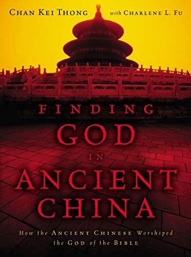 Finding God in Ancient China: How the Ancient Chinese Worshiped the God of the Bible