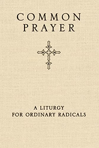Common Prayer: A Liturgy for Ordinary Radicals