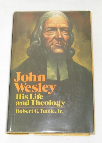 John Wesley: His life and theology