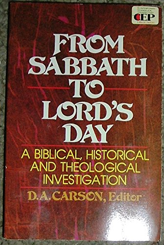 From Sabbath to Lord's Day: A Biblical, Historical and Theological Investigation
