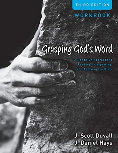 Grasping God's Word Workbook: A Hands-On Approach to Reading, Interpreting, and Applying the Bible