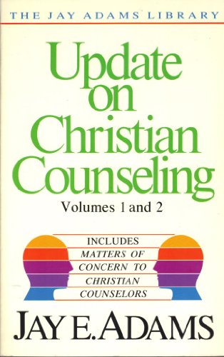 Update on Christian counseling  volumes 1 and 2 ; includes Matters of concern to Christian counselors (The Jay Adams Library)