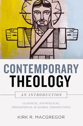 Contemporary Theology: An Introduction: Classical, Evangelical, Philosophical, and Global Perspectives