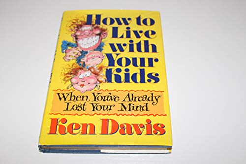 How to Live With Your Kids When You'Ve Already Lost Your Mind