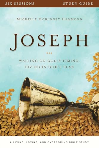 Joseph Study Guide: Waiting on God's Timing, Living in God's Plan (A Living, Loving, and Overcoming Bible Study)